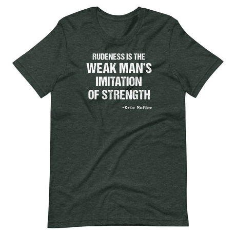 Rudeness is the Weak Man's Imitation of Strength Shirt