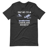 Say No To A Cashless Society Shirt