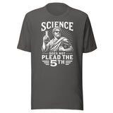 Science Does Not Plead The 5th Shirt
