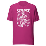Science Does Not Plead The 5th Shirt