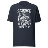 Science Does Not Plead The 5th Shirt