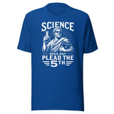 Science Does Not Plead The 5th Shirt