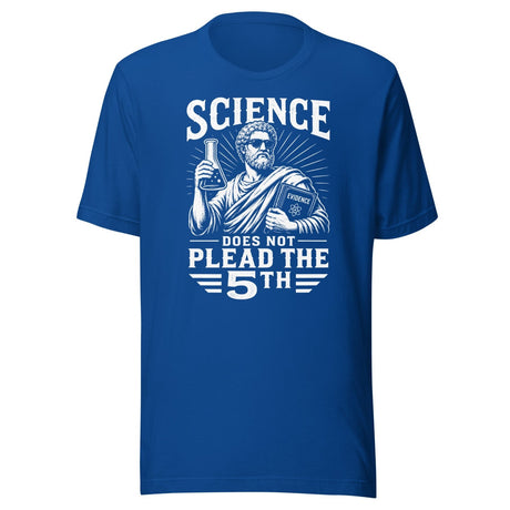 Science Does Not Plead The 5th Shirt