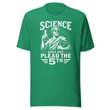 Science Does Not Plead The 5th Shirt