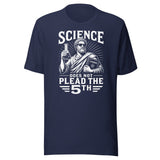 Science Does Not Plead The 5th Shirt