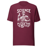 Science Does Not Plead The 5th Shirt