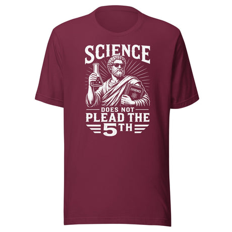 Science Does Not Plead The 5th Shirt