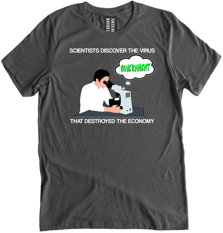 Scientists discover the virus that destroyed the economy shirt by Libertarian Country