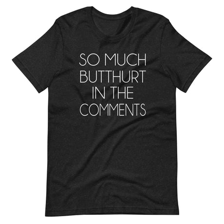 So Much Butthurt in the Comments Shirt