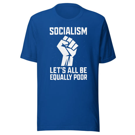 Socialism Let's All Be Equally Poor Shirt