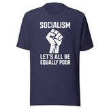Socialism Let's All Be Equally Poor Shirt