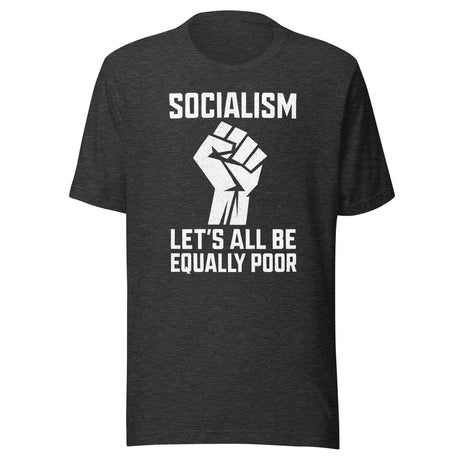 Socialism Let's All Be Equally Poor Shirt