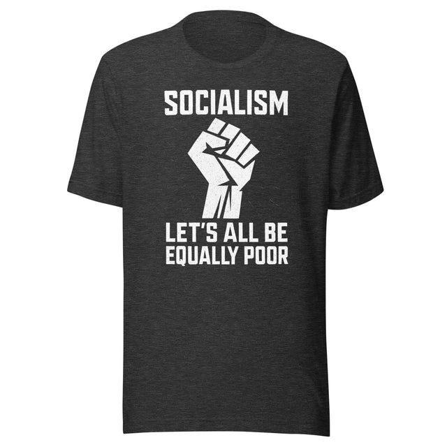 Socialism Let's All Be Equally Poor Shirt