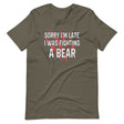 Sorry I'm Late I Was Fighting A Bear Shirt