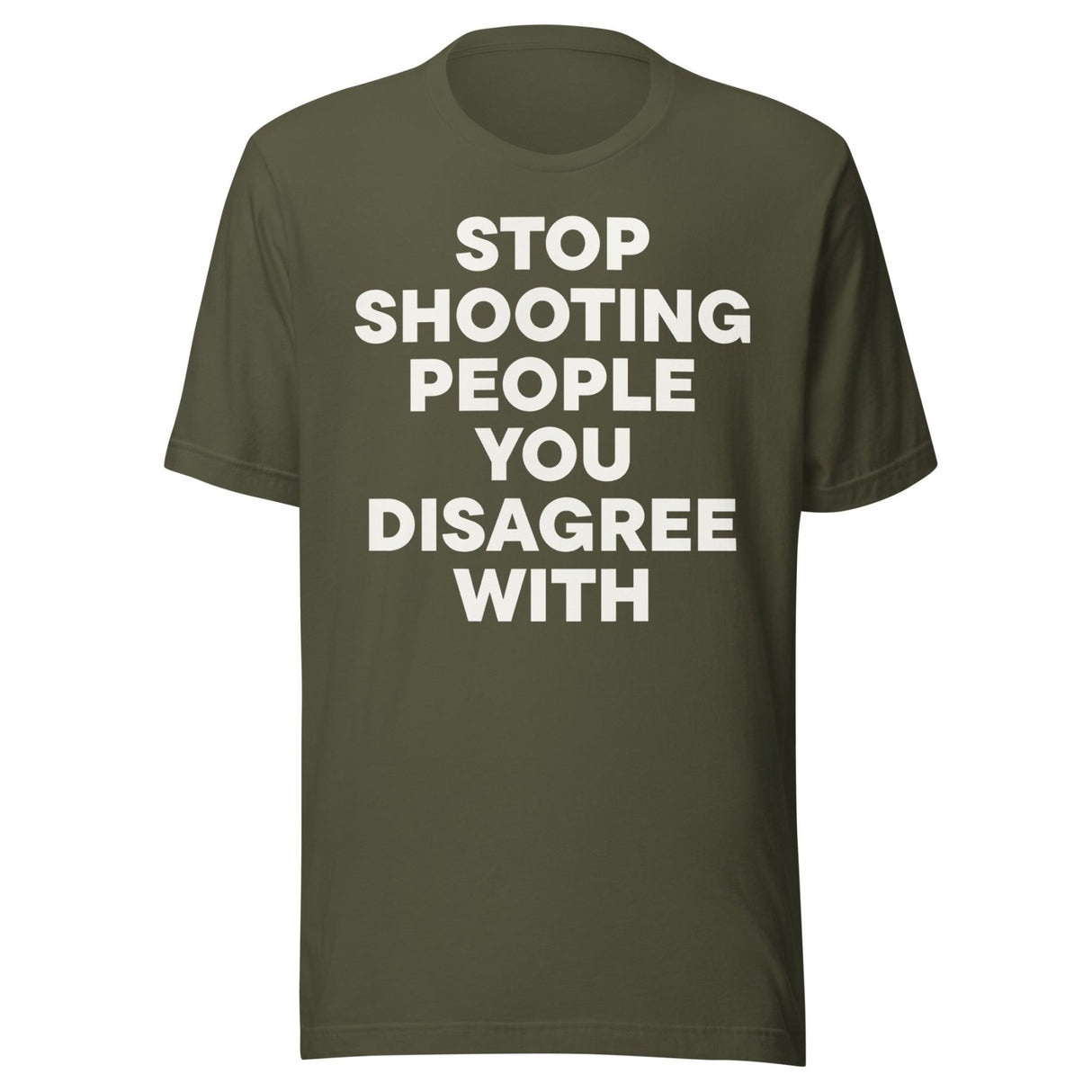 Stop Shooting People You Disagree With Shirt