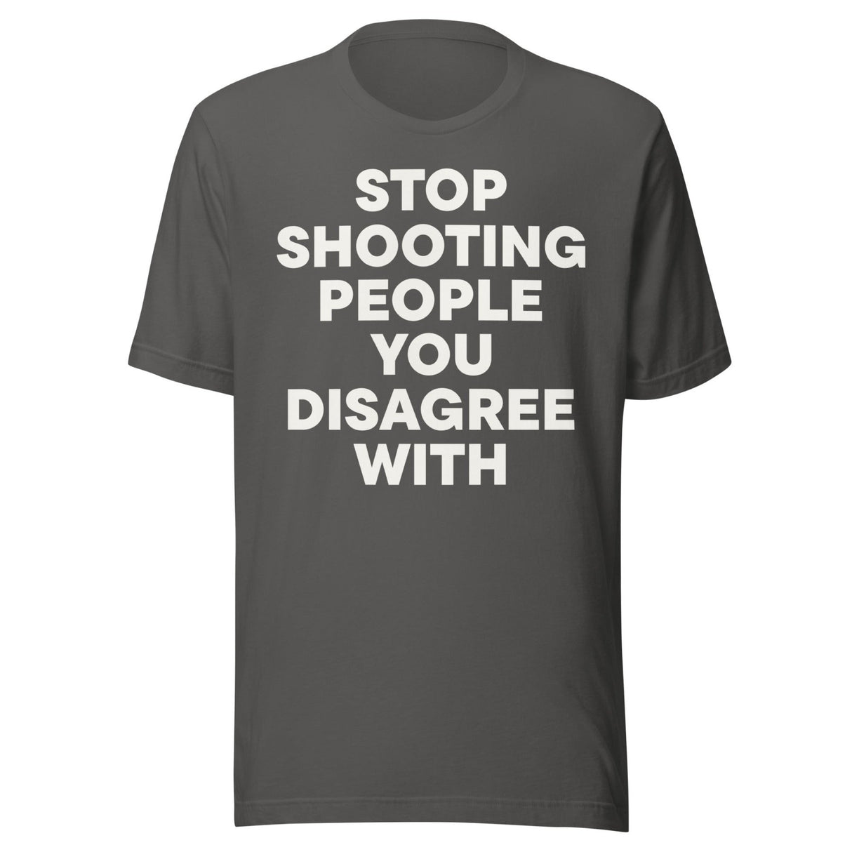 Stop Shooting People You Disagree With Shirt