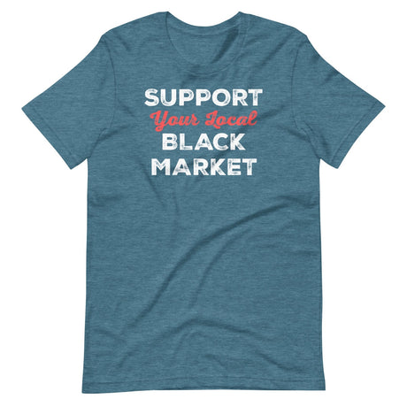 Support Your Local Black Market Shirt