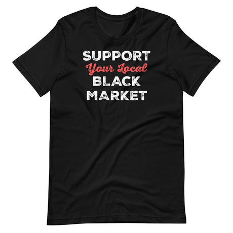 Support Your Local Black Market Shirt