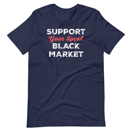 Support Your Local Black Market Shirt
