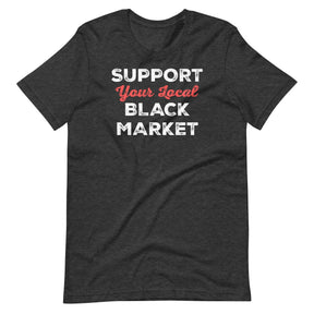 Support Your Local Black Market Shirt