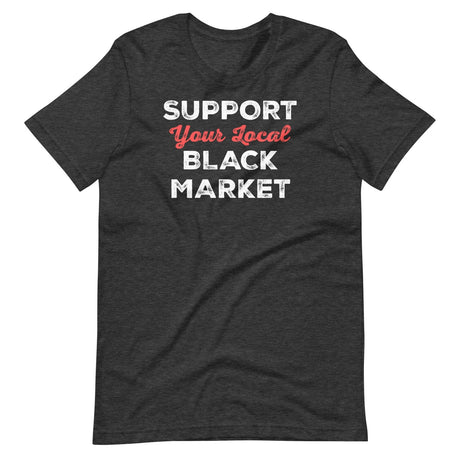 Support Your Local Black Market Shirt