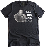 Tax This Dick Ben Franklin Shirt by Libertarian Country