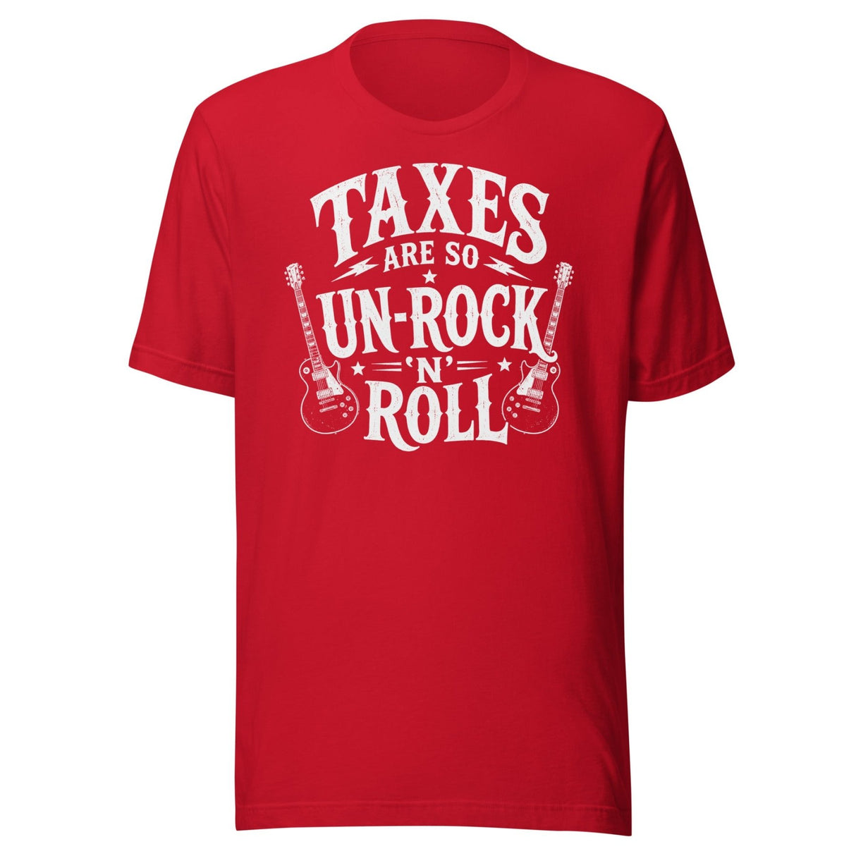 Taxes Are So Un - Rock N Roll Shirt