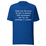 Taxes Are The Price We Pay To Pretend Shirt