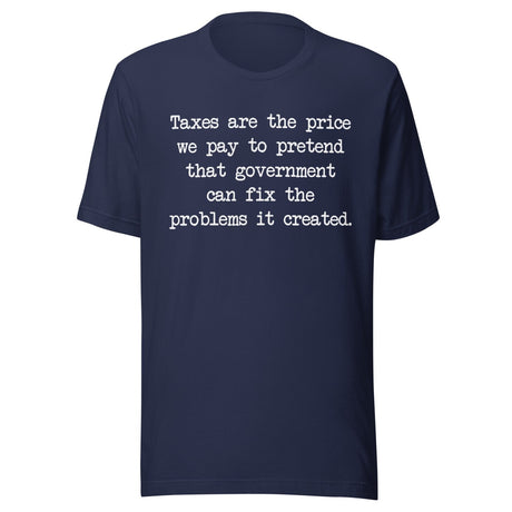 Taxes Are The Price We Pay To Pretend Shirt