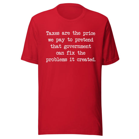 Taxes Are The Price We Pay To Pretend Shirt