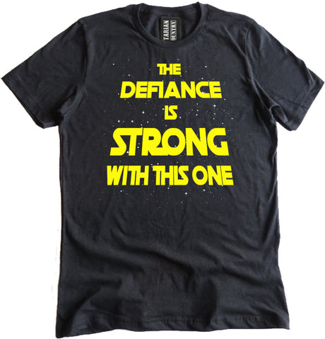 The Defiance Is Strong With This One Shirt by Libertarian Country