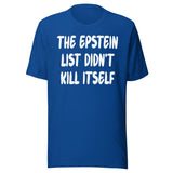 The Epstein List Didn't Kill Itself Shirt
