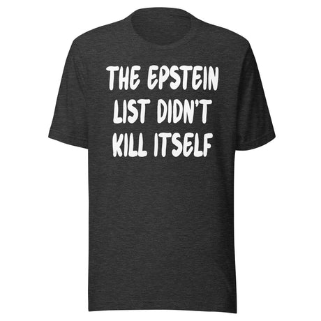 The Epstein List Didn't Kill Itself Shirt