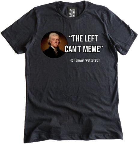The Left Can't Meme Thomas Jefferson Shirt