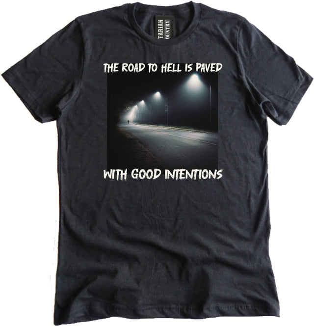 The Road To Hell Is Paved With Good Intentions Shirt by Libertarian Country