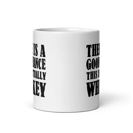 There is a Good Chance This is Actually Whiskey Coffee Mug