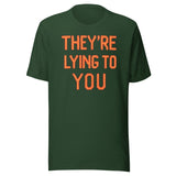 They're Lying To You Shirt