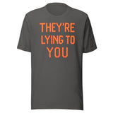 They're Lying To You Shirt