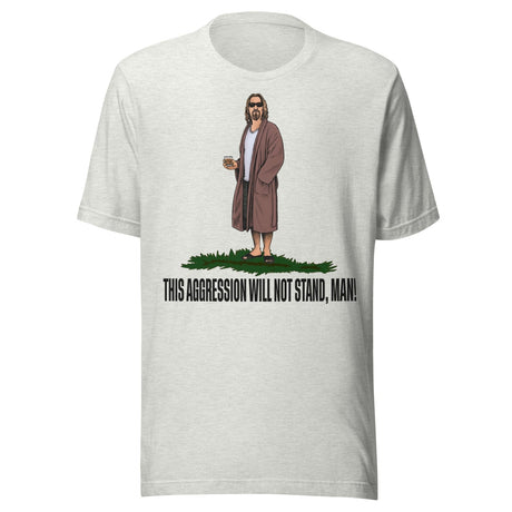 This Aggression Will Not Stand Man Shirt