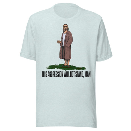 This Aggression Will Not Stand Man Shirt