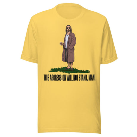 This Aggression Will Not Stand Man Shirt