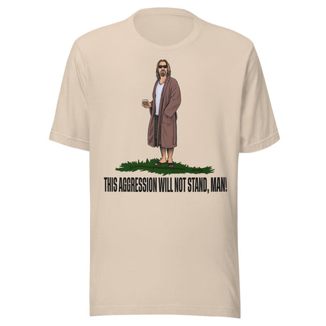 This Aggression Will Not Stand Man Shirt