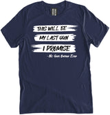 This Will Be My Last Gun I Promise Shirt by Libertarian Country