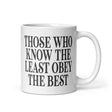 Those Who Know The Least Obey The Best Coffee Mug