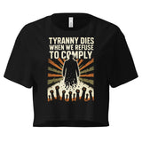Tyranny Dies When We Refuse To Comply Women's Crop Top