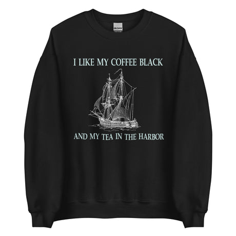 I Like My Coffee Black and My Tea in The Harbor Sweatshirt