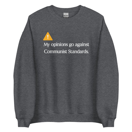 My Opinions Go Against Communist Standards Sweatshirt