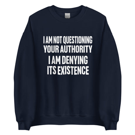 I Deny Your Authority Sweatshirt