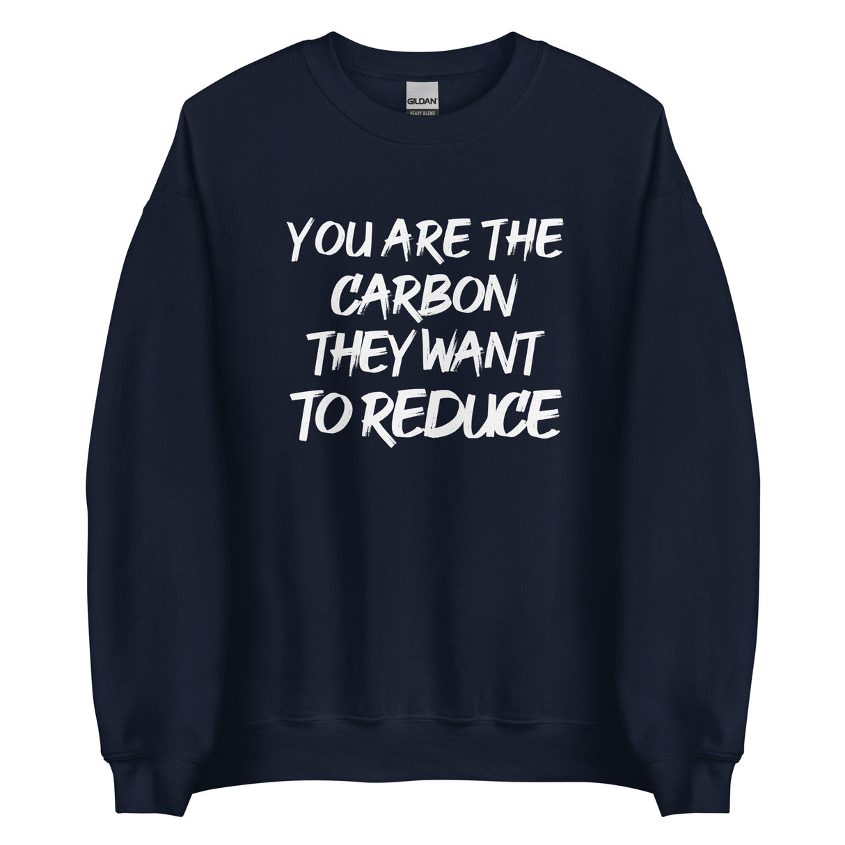 You Are The Carbon They Want to Reduce Sweatshirt