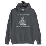 I Like My Coffee Black and Tea in The Harbor Hoodie - Libertarian Country